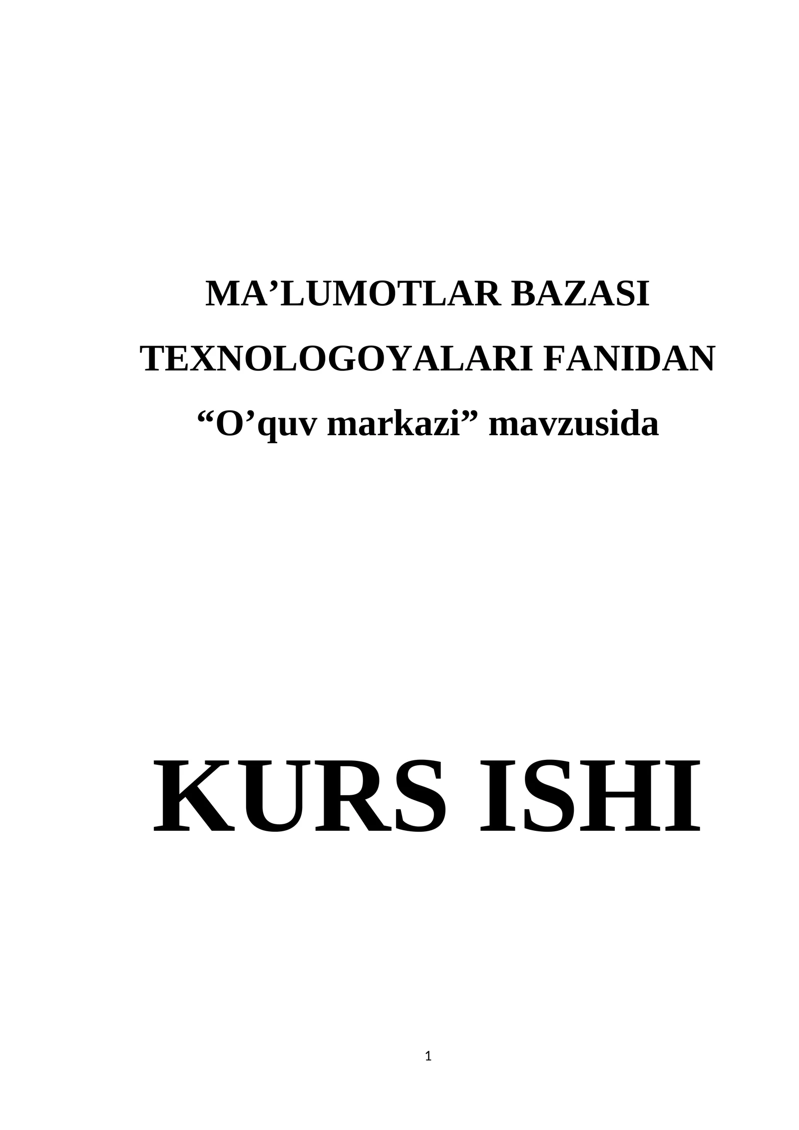 MA’LUMOTLAR BAZASI TEXNOLOGOYALARI FANIDAN “O’quv markazi” mavzusida
