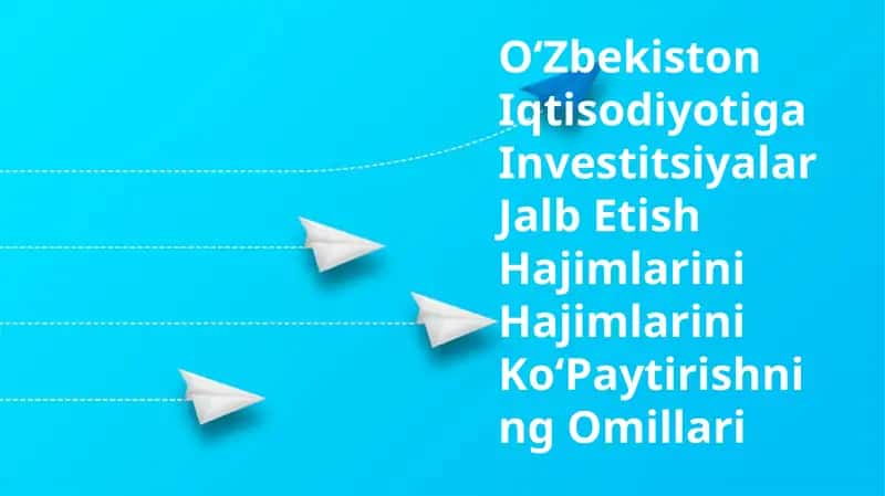 Oʻzbekiston Iqtisodiyotiga Investitsiyalar Jalb Etish Hajimlarini Hajimlarini KoʻPaytirishning Omillari