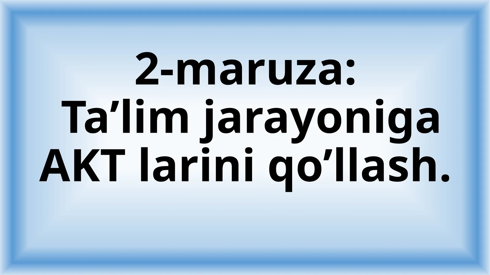 Ta’lim jarayoniga AKT larini qo’llash