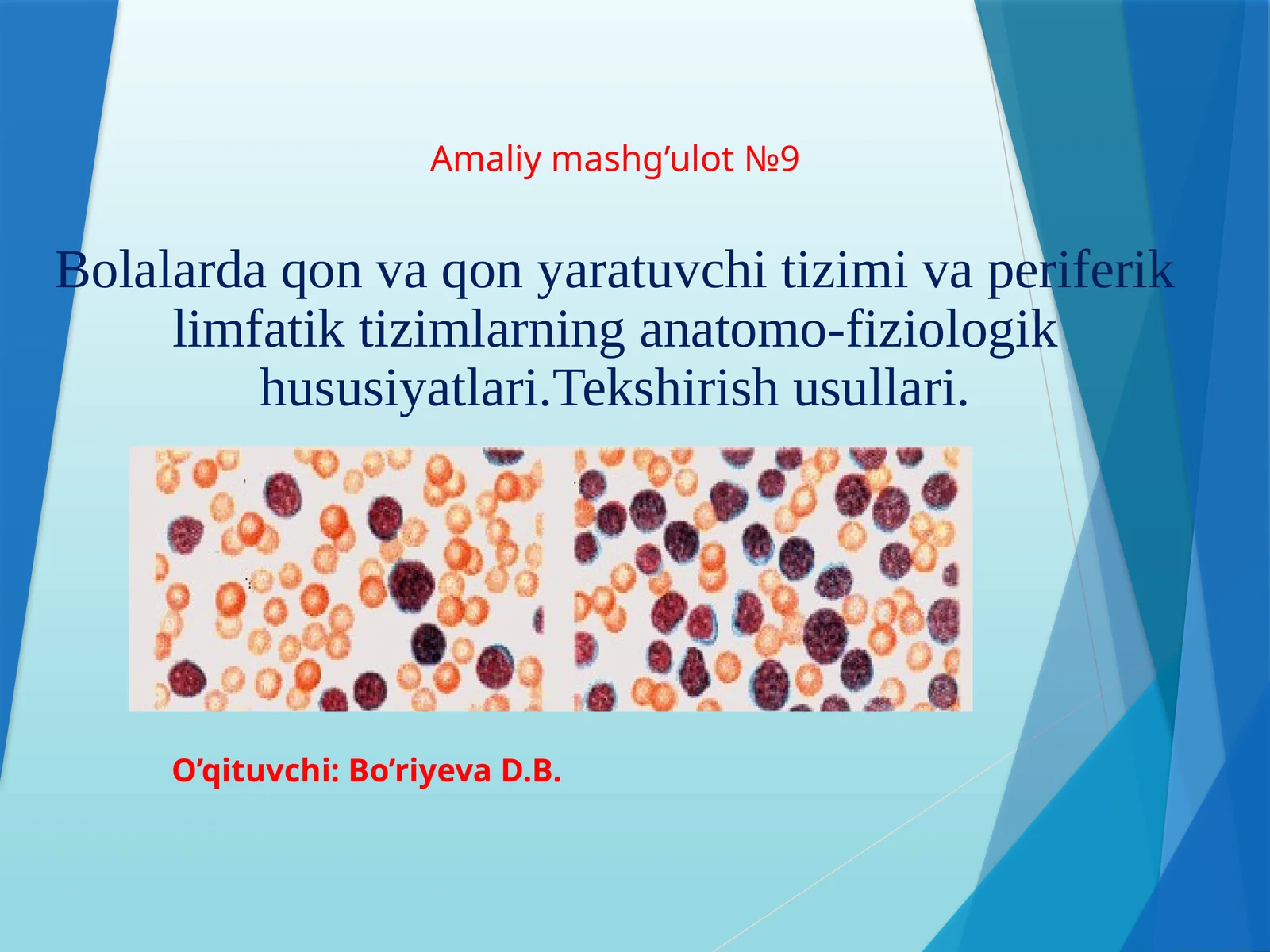 Amaliymashg’ulot№9Bolalarda qon va qon yaratuvchi tizimi va periferik limfatik tizimlarning anatomo-fiziologik hususiyatlari.Tekshirish usullari
