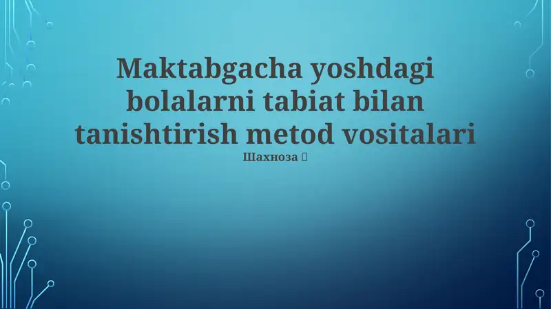 Maktabgacha yoshdagi bolalarni tabiat bilan tanishtirish metod vositalari