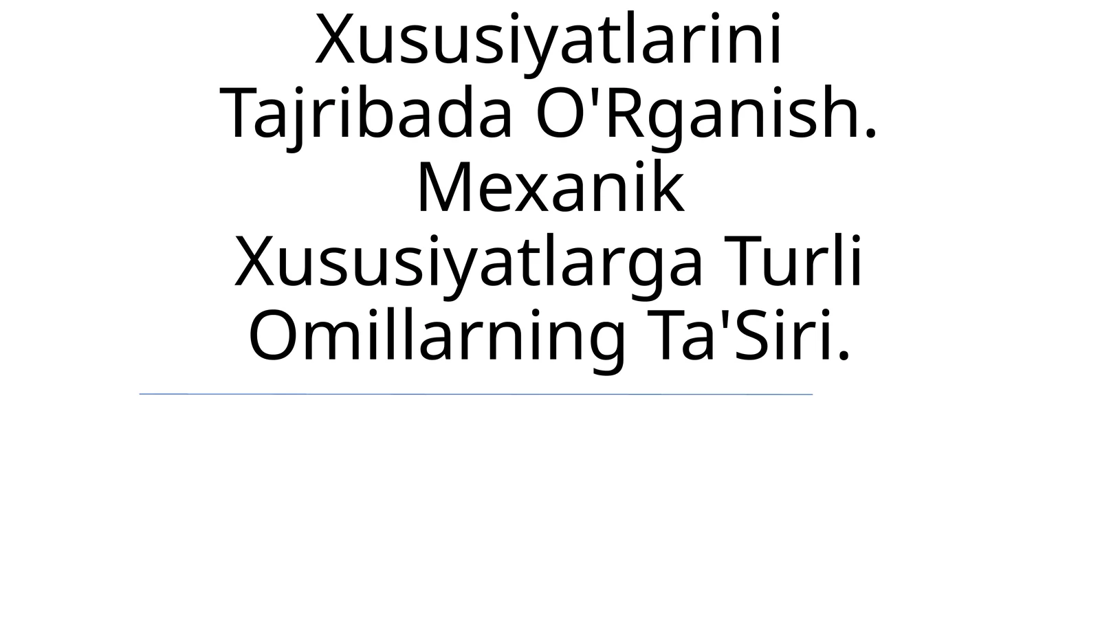 Yangi Materiallarning Mexanik Xususiyatlarini Tajribada O'Rganish. Mexanik Xususiyatlarga Turli Omillarning Ta'Siri