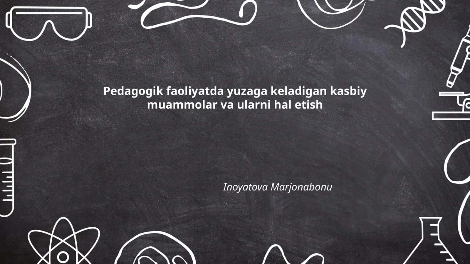 Pedagogik faoliyatda yuzaga keladigan kasbiy muammolar va ularni hal etish