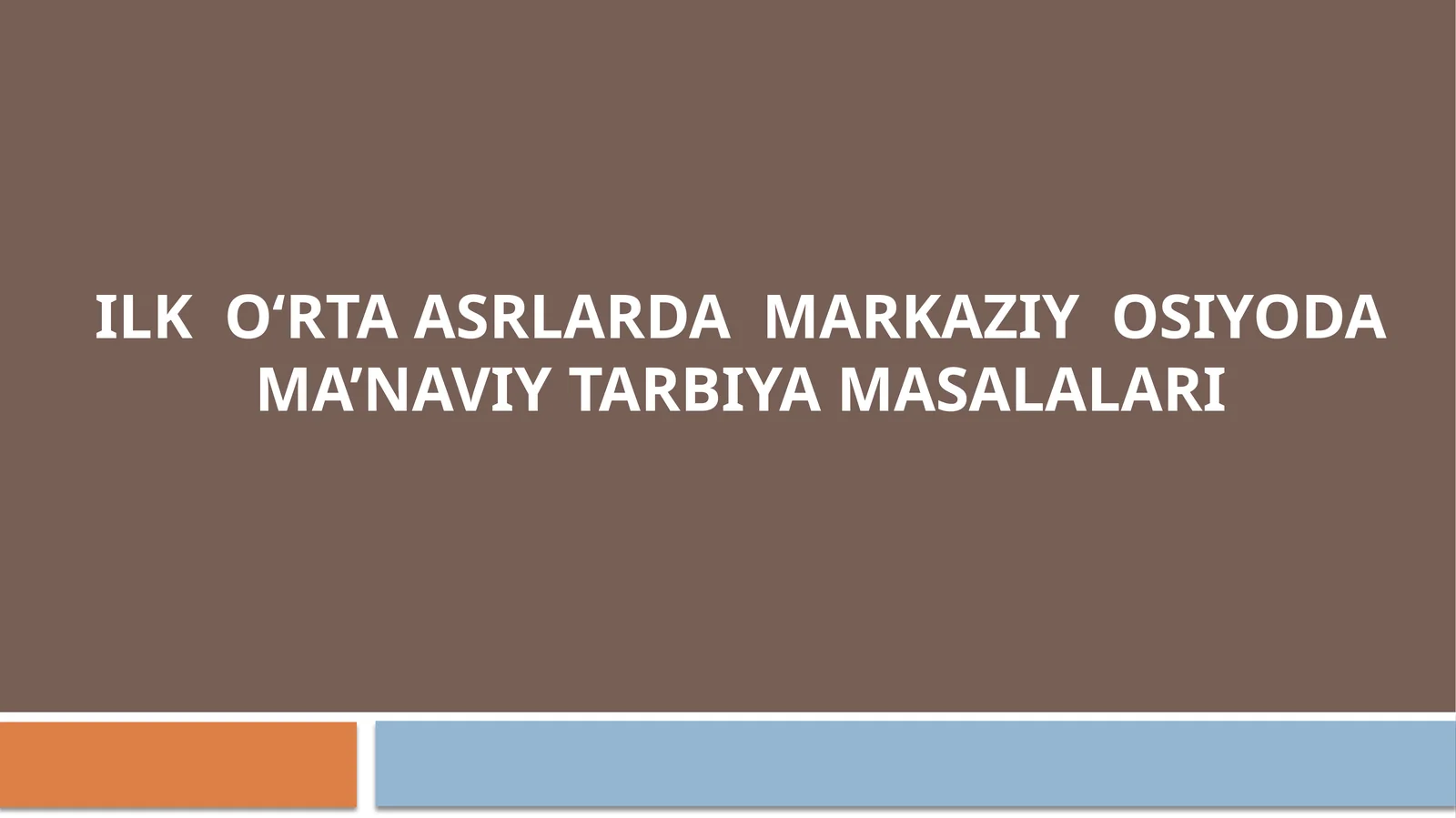 ILK O‘RTA ASRLARDA MARKAZIY OSIYODA MA’NAVIY TARBIYA MASALALARI