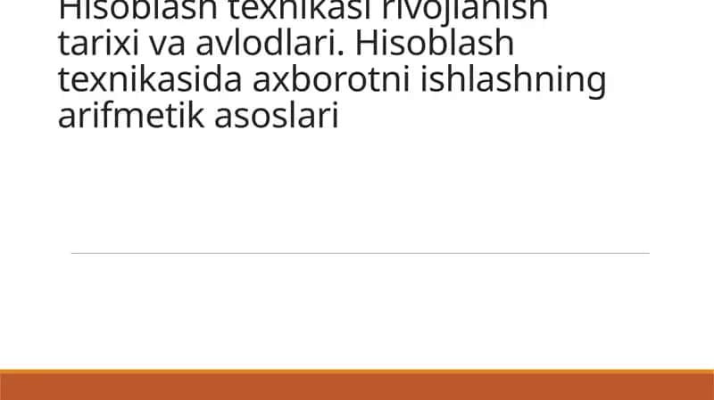 Hisoblash texnikasi rivojlanish tarixi va avlodlari. Hisoblash texnikasida axborotni ishlashning arifmetik asoslari