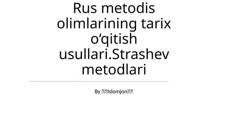 Rus metodis olimlarining tarix o‘qitish usullari.Strashev metodlari