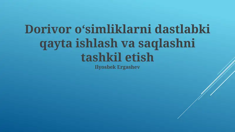 Dorivor o'simliklarini dastlabki qayta ishlash va saqlashni tashkil etish