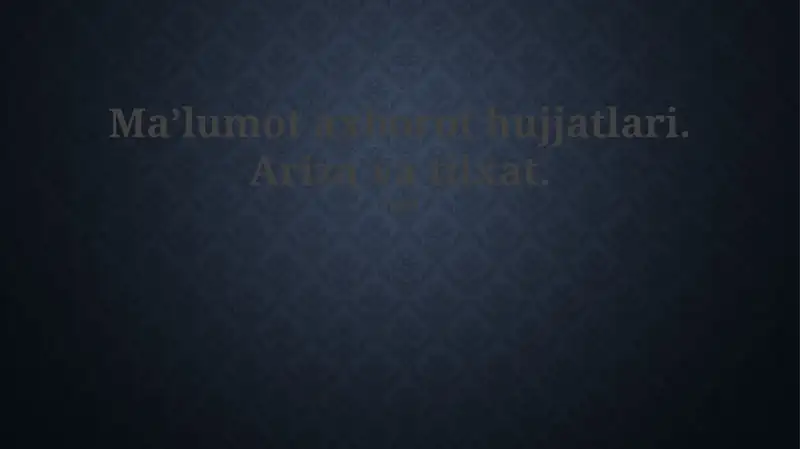 Maʼlumot axborot hujjatlari. Ariza va tilxat