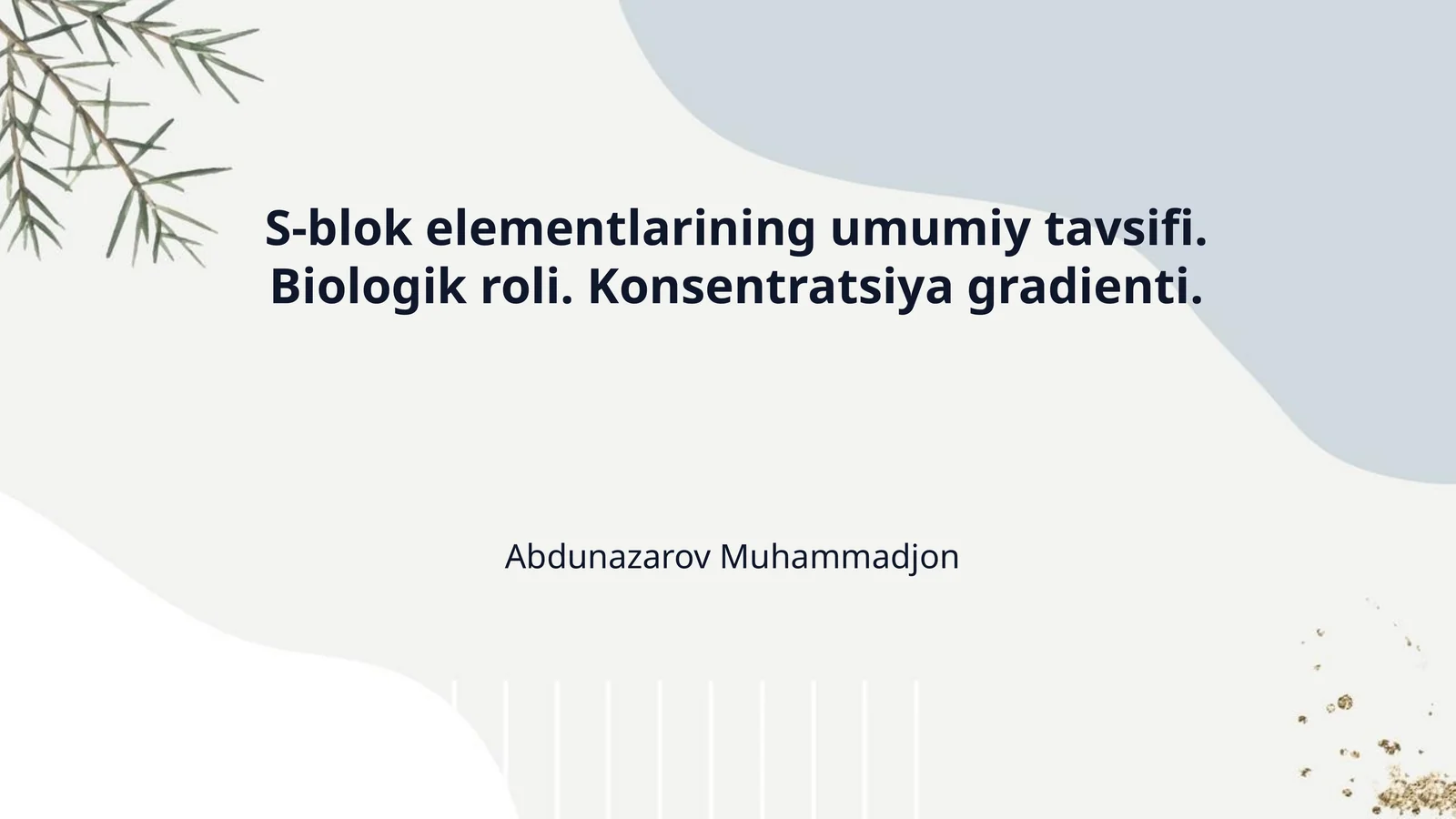 S-blok elementlarining umumiy tavsifi. Biologik roli. Konsentratsiya gradienti.