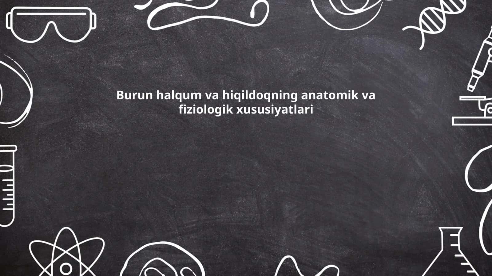 Burun halqum va hiqildoqning anatomik va fiziologik xususiyatlari