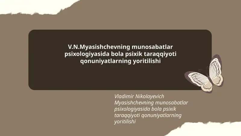 V.N.Myasishchevning munosabatlar psixologiyasida bola psixik taraqqiyoti qonuniyatlarning yoritilishi