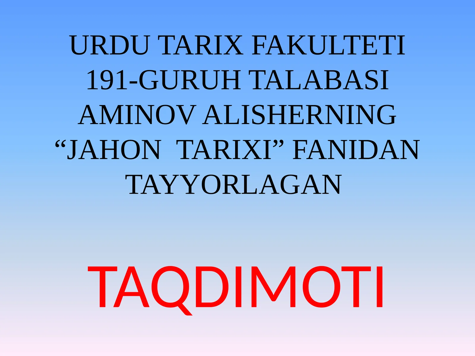 URDU TARIX FAKULTETI 191-GURUH TALABASI AMINOV ALISHERNING “JAHON TARIXI” FANIDAN TAYYORLAGAN TAQDIMOTI