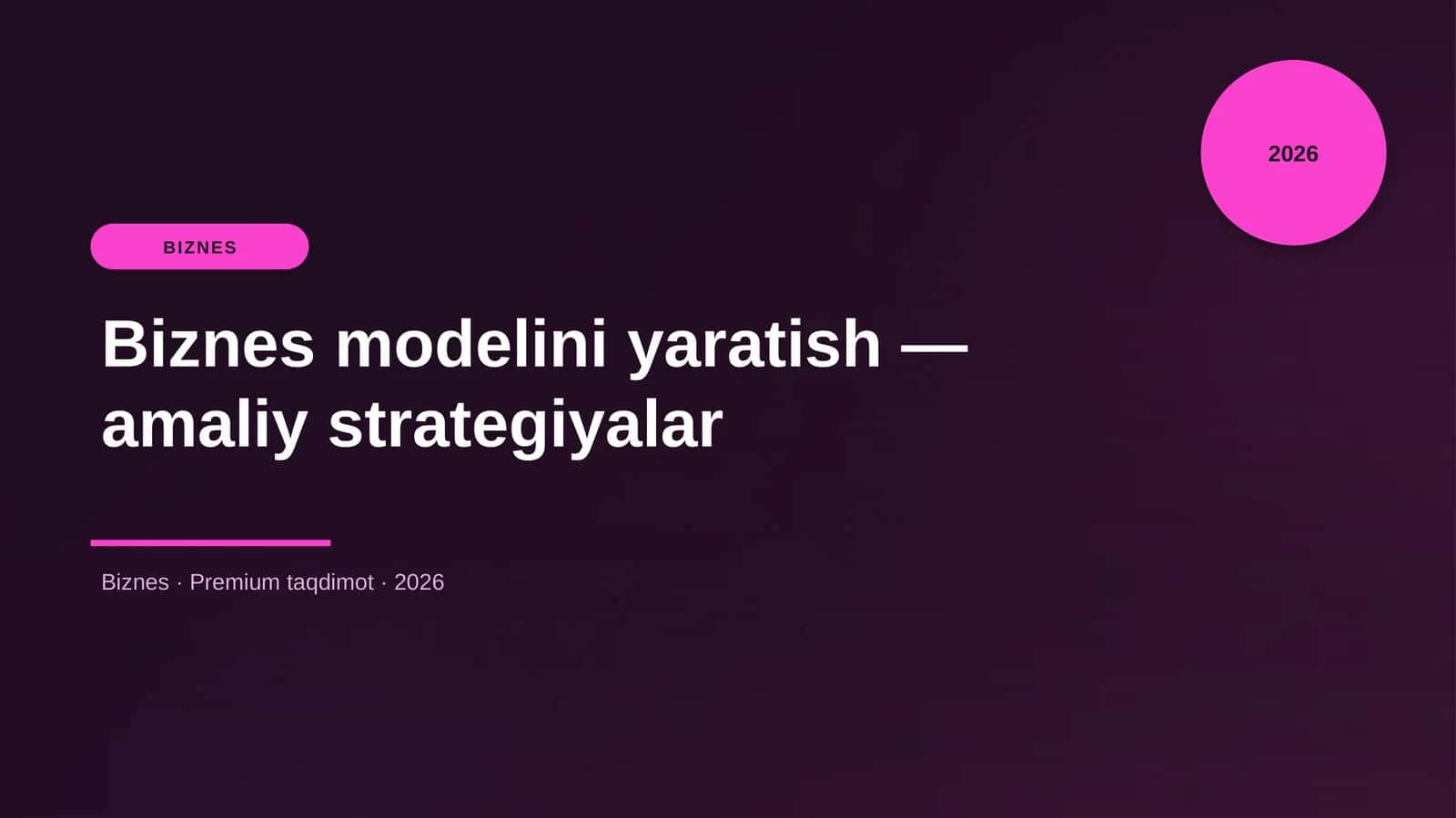 Biznes modelini yaratish — amaliy strategiyalar