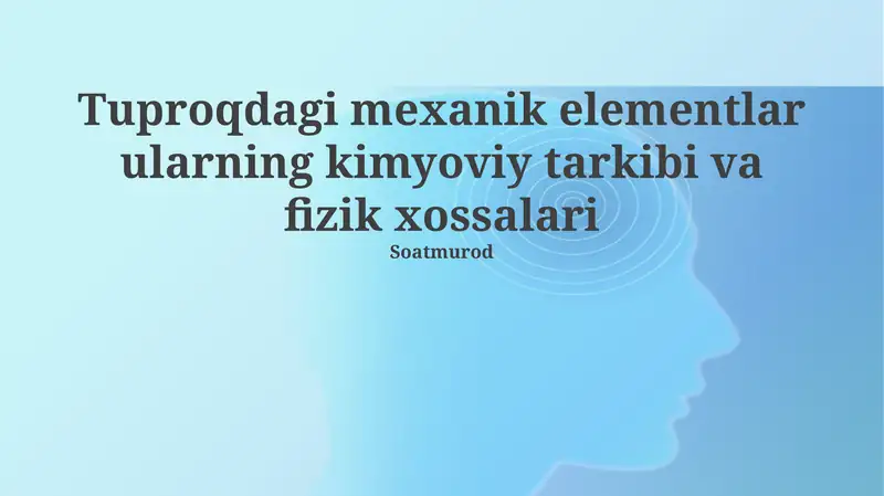 Tuproqdagi mexanik elementlar ularning kimyoviy tarkibi va fizik xossalari