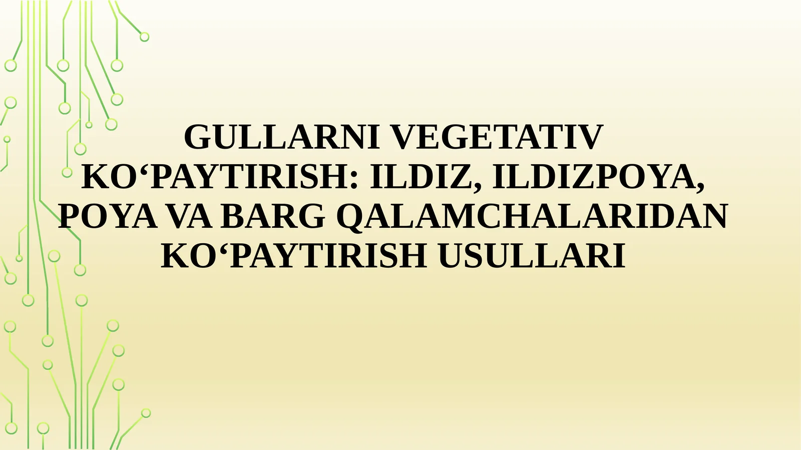 GULLARNI VEGETATIV KO‘PAYTIRISH: ILDIZ, ILDIZPOYA, POYA VA BARG QALAMCHALARIDAN KO‘PAYTIRISH USULLARI