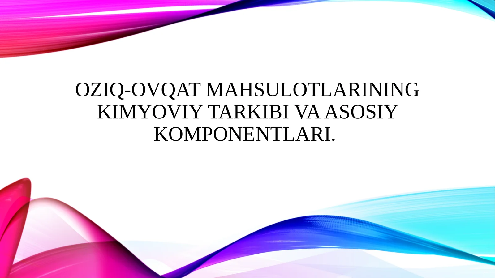 Oziq-ovqat mahsulotlarining kimyoviy tarkibi va asosiy komponentlari.