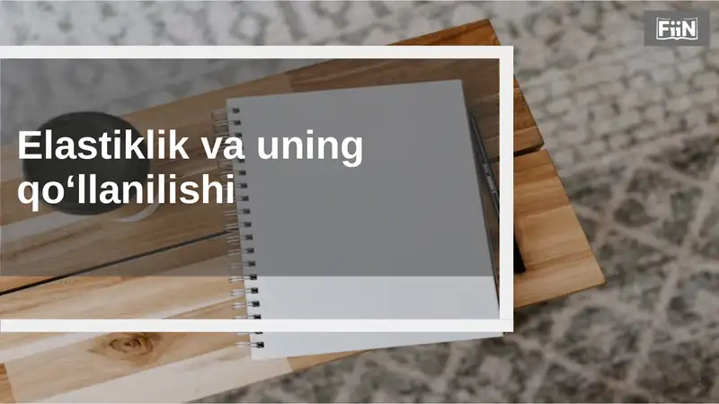Elastiklik va uning qo‘llanilishi