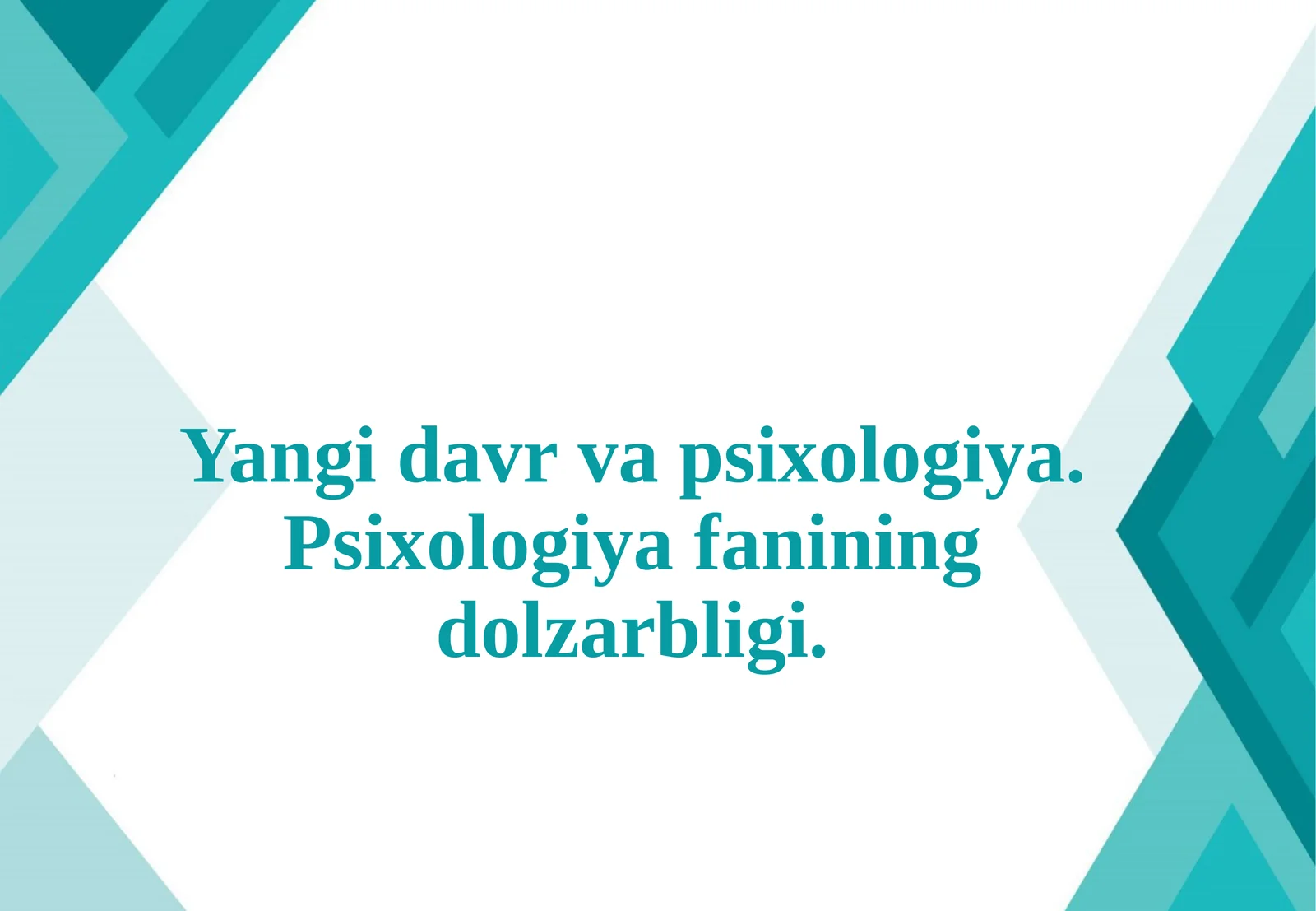 Yangi davr va psixologiya. Psixologiya fanining dolzarbligi.