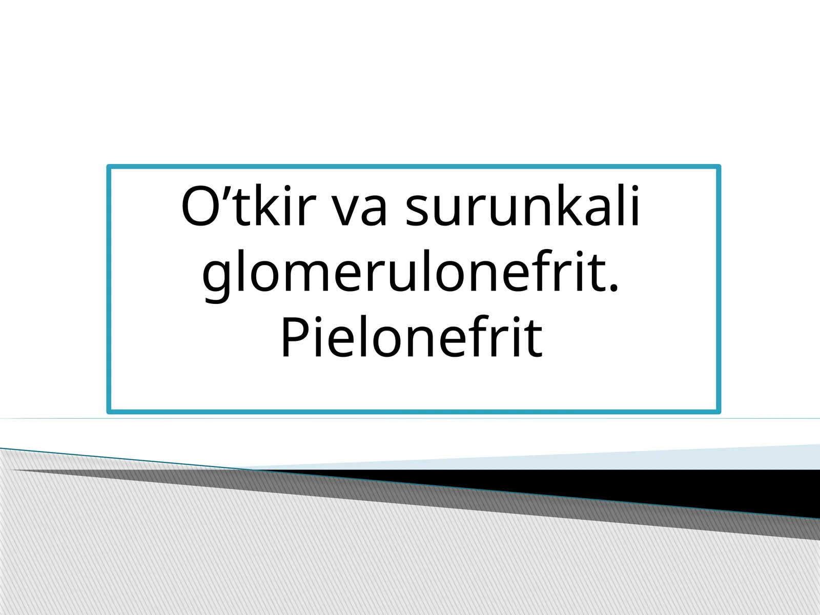 O'tkir va surunkali glomerulonefrit. Pielonefrit