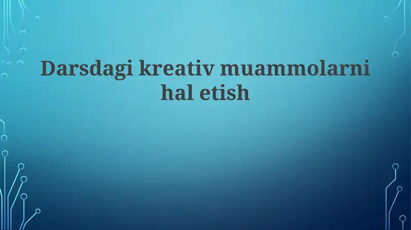 Darsdagi kreativ muammolarni hal etish