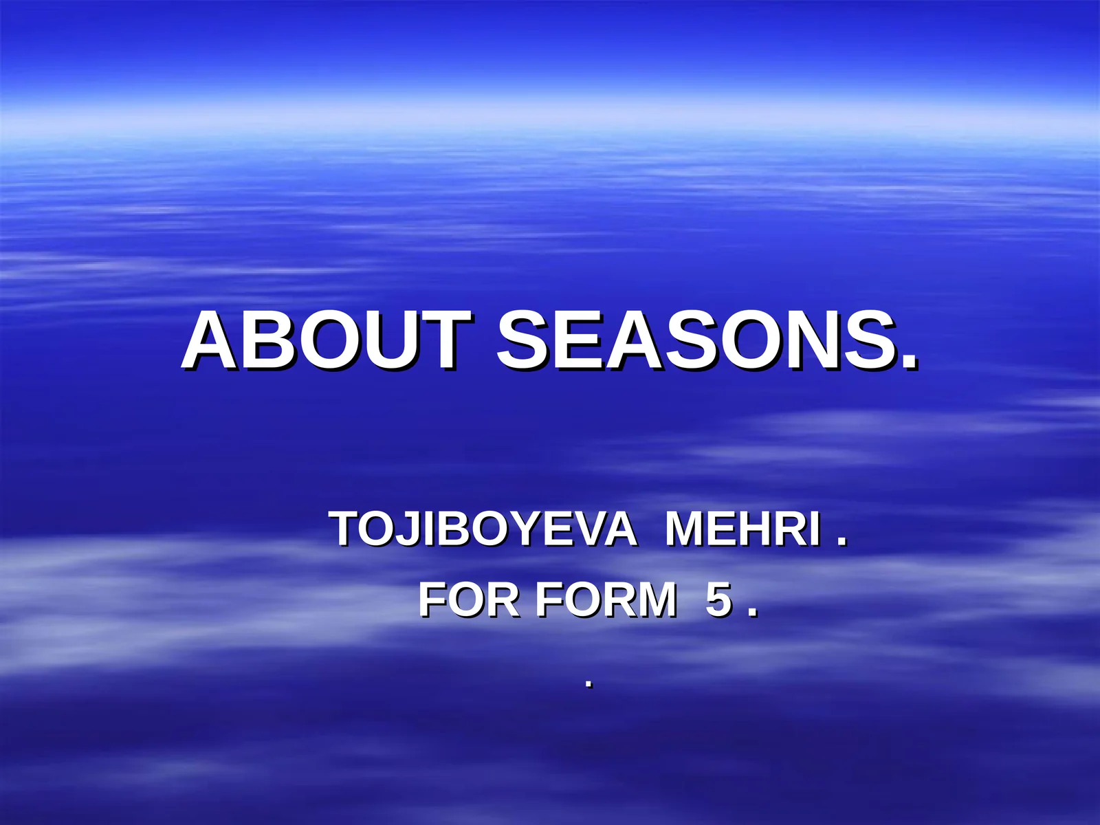 ABOUT SEASONS. TOJIBOYEVA MEHRI. FOR FORM 5