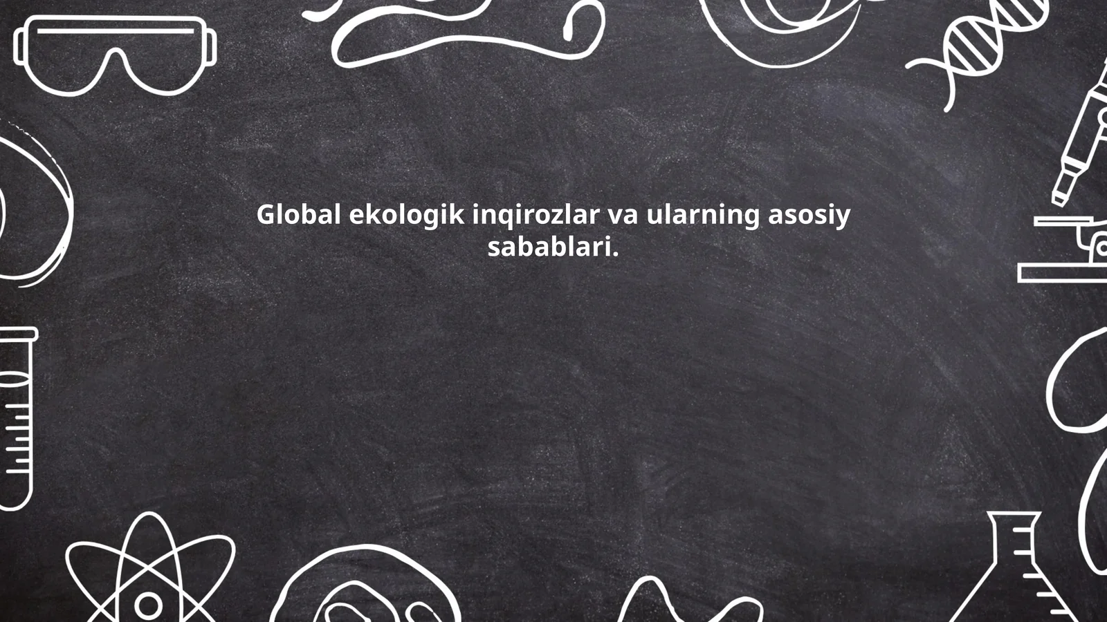 Global ekologik inqirozlar va ularning asosiy sabablari