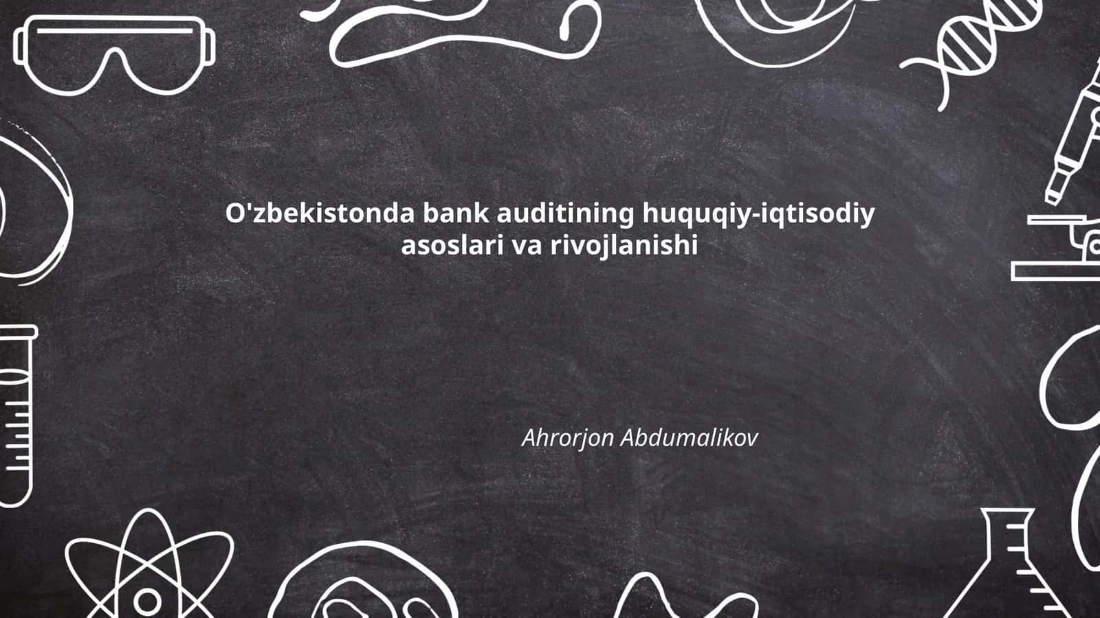 O'zbekistonda bank auditining huquqiy-iqtisodiy asoslari va rivojlanishi