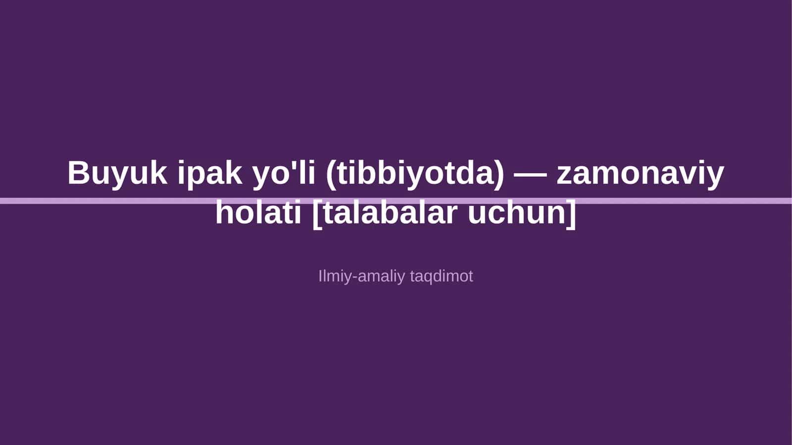 Buyuk ipak yo'li (tibbiyotda) — zamonaviy holati [talabalar uchun]