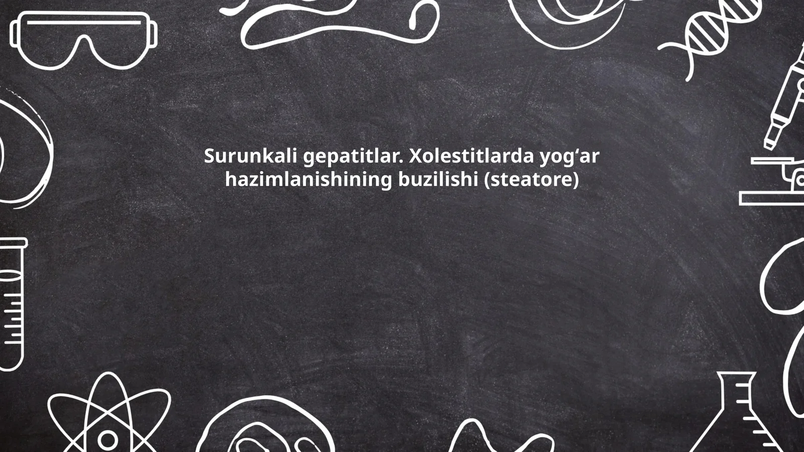 Surunkali gepatitlar. Xolestitlarda yogʻar hazimlanishining buzilishi (steatore)