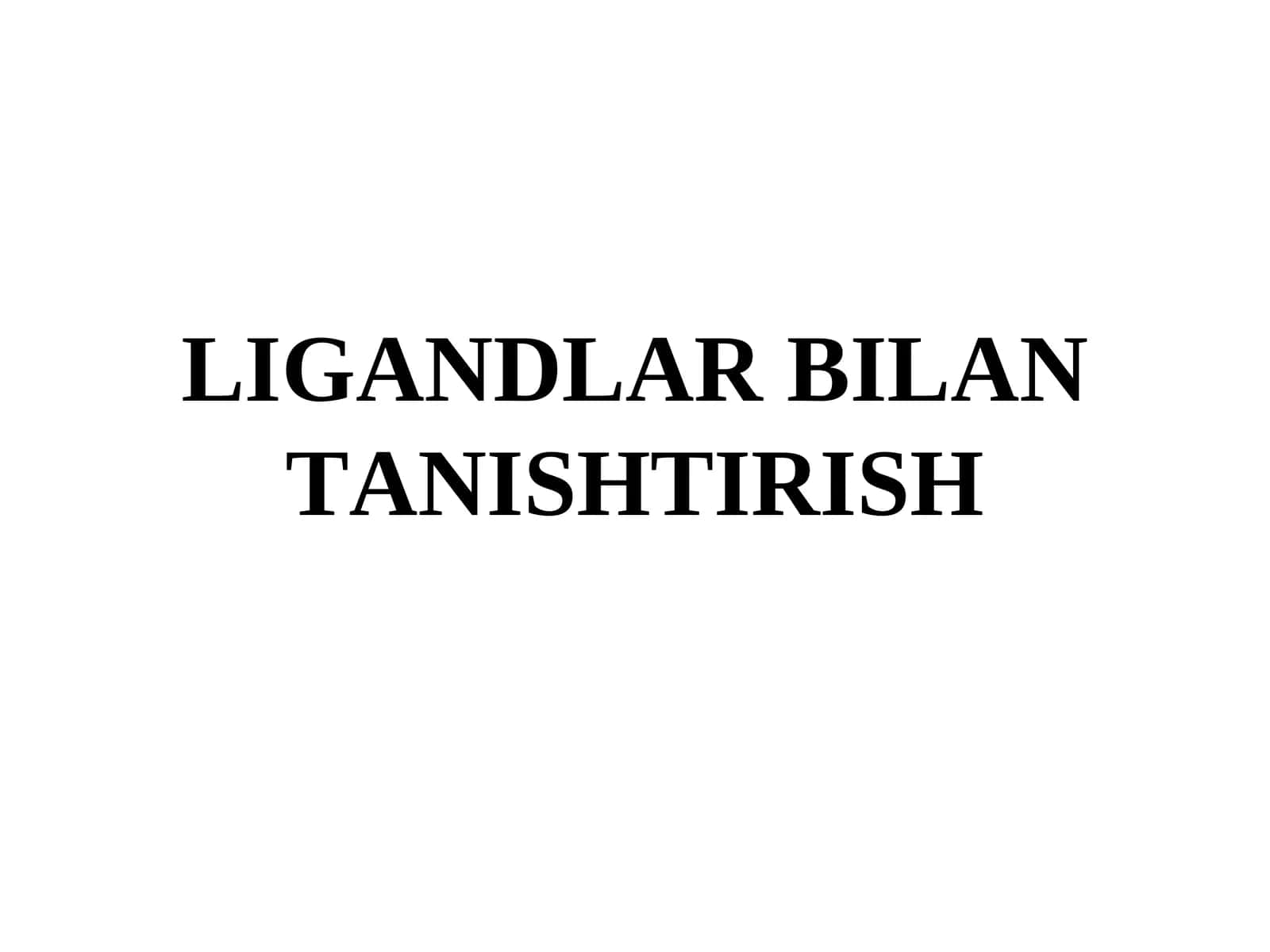 Ligandlar Bilan Tanishtirish