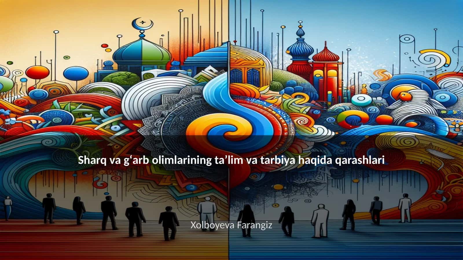 Sharq va gʻarb olimlarining ta’lim va tarbiya haqida qarashlari