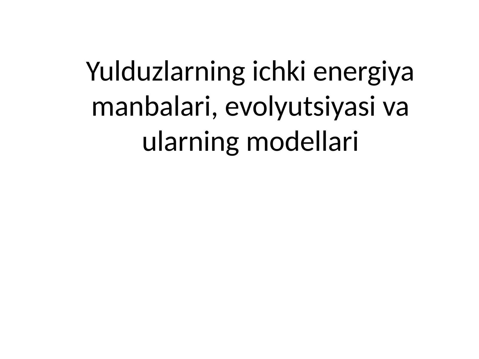 Yulduzlarning ichki energiya manbalari, evolyutsiyasi va ularning modellari