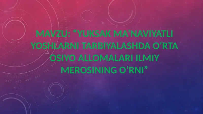 YUKSAK MA’NAVIYATLI YOSHLARNI TARBIYALASHDA OʻRTA OSIYO ALLOMALARI ILMIY MEROSINING OʻRNI