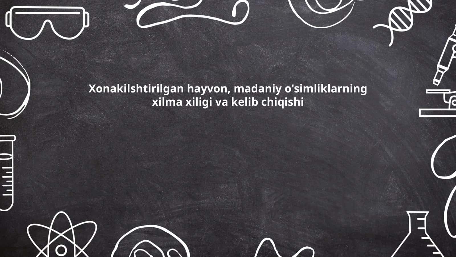 Xonakilshtirilgan hayvon, madaniy o'simliklarning xilma xiligi va kelib chiqishi