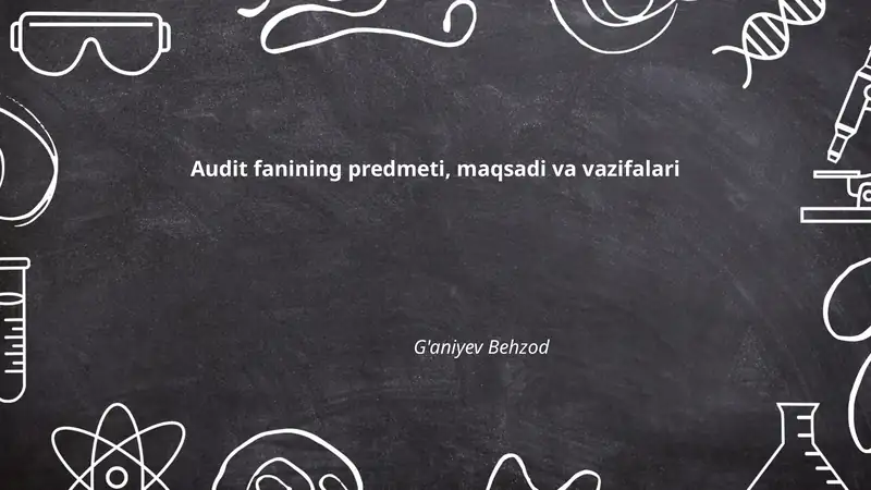 Audit fanining predmeti, maqsadi va vazifalari