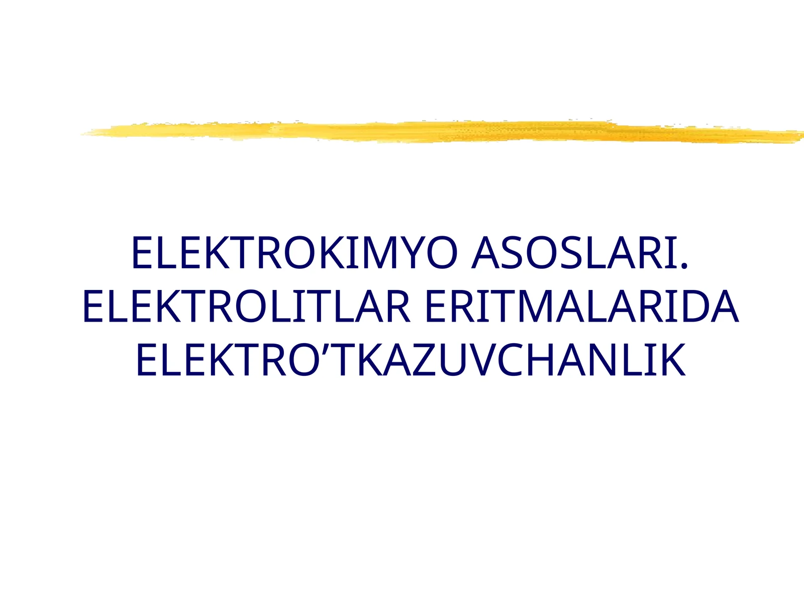 ELEKTROKIMYO ASOSLARI. ELEKTROLITLAR ERITMALARIDA ELEKTRO’TKAZUVCHANLIK