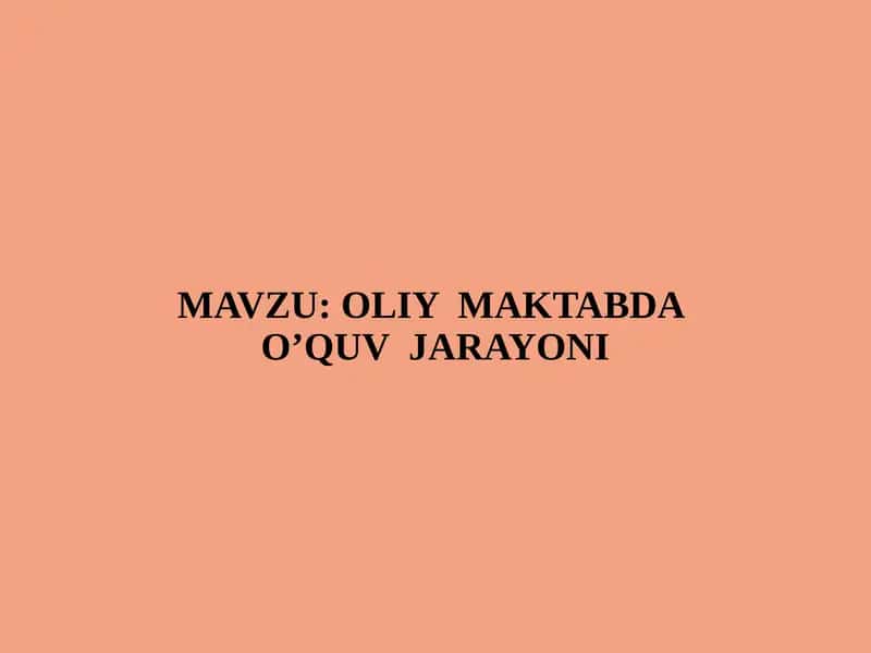 OLIY  MAKTABDA  O’QUV  JARAYONI