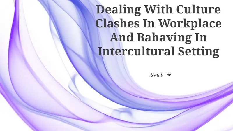 Dealing With Culture Clashes In Workplace And Bahaving In Intercultural Setting
