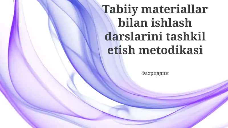 Tabiiy materiallar bilan ishlash darslarini tashkil etish metodikasi
