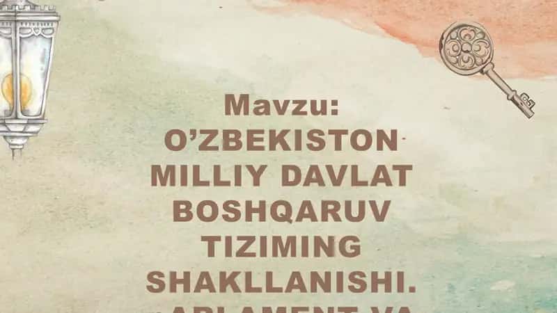 O'zbekiston milliy davlat boshqaruv tizimining shakllanishi. Parlament va saylov, tizimi undagi islohotlar.