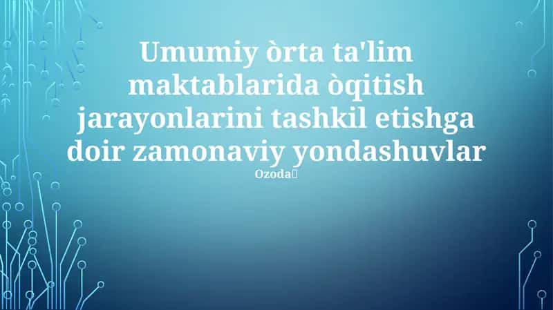 Umumiy òrta ta'lim maktablarida òqitish jarayonlarini tashkil etishga doir zamonaviy yondashuvlar