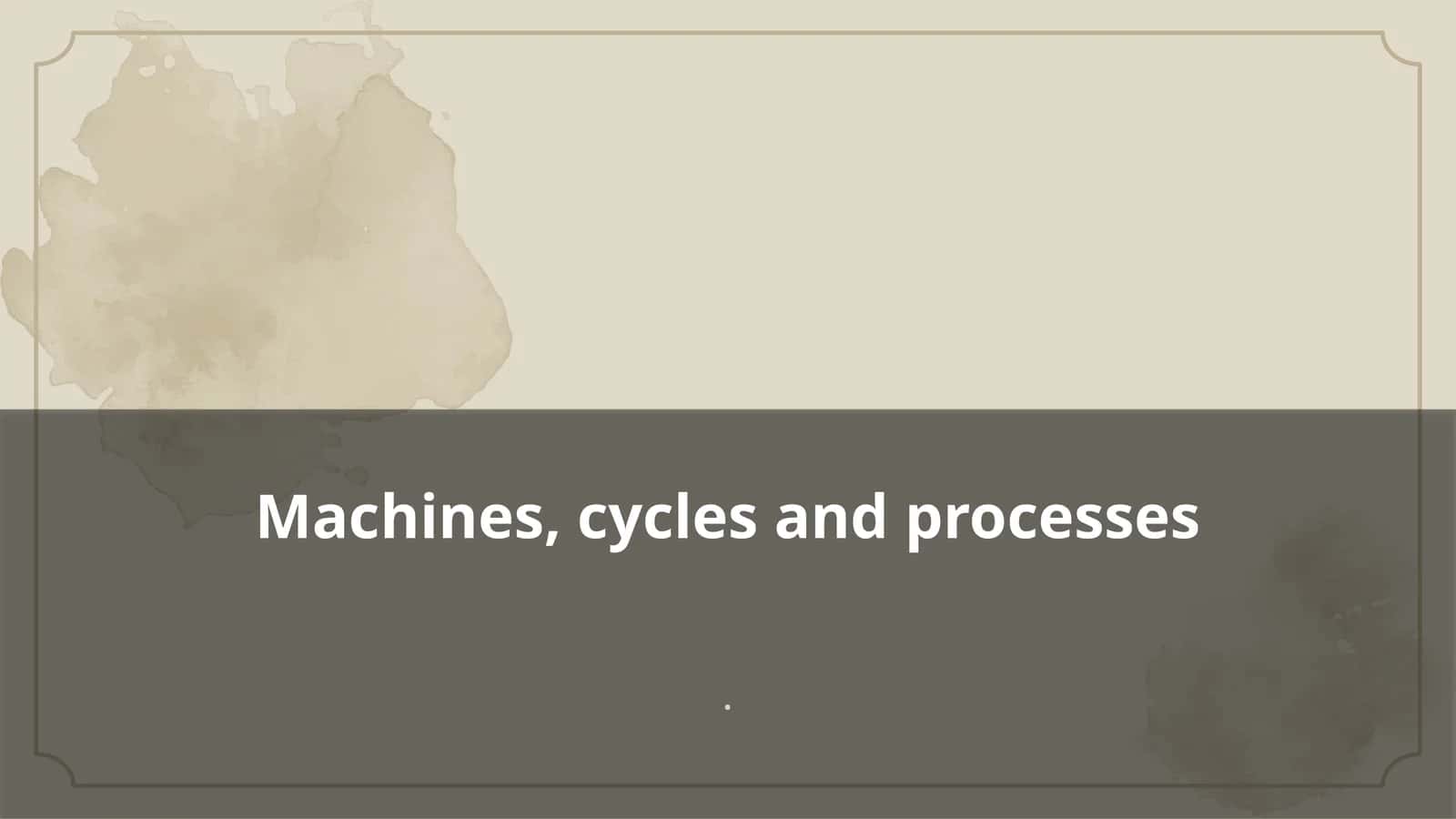 Machines, cycles and processes