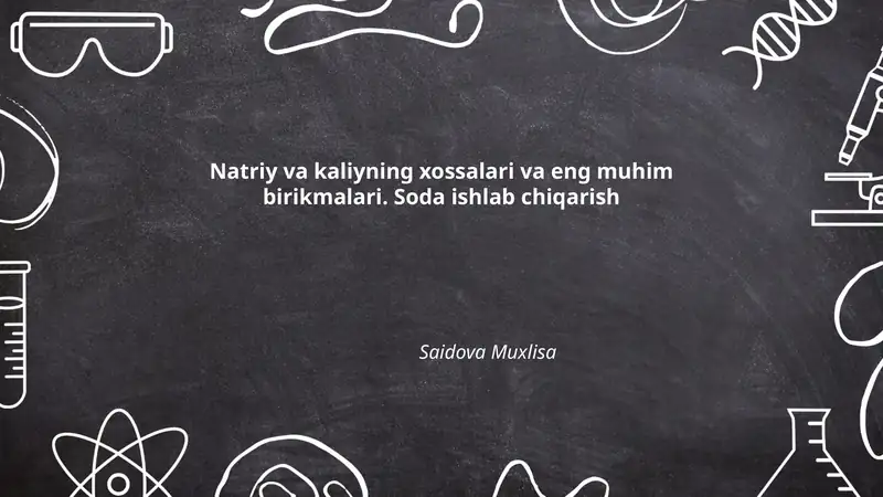 Natriy va kaliyning xossalari va eng muhim birikmalari. Soda ishlab chiqarish