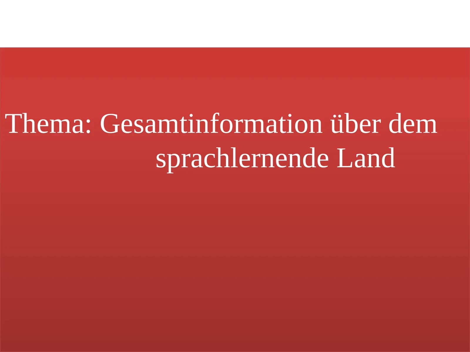 Thema:Gesamtinformationüber dem sprachlernende Land