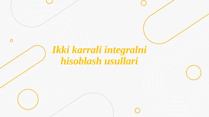 Ikkikarrali Integralni Hisoblash Usullari