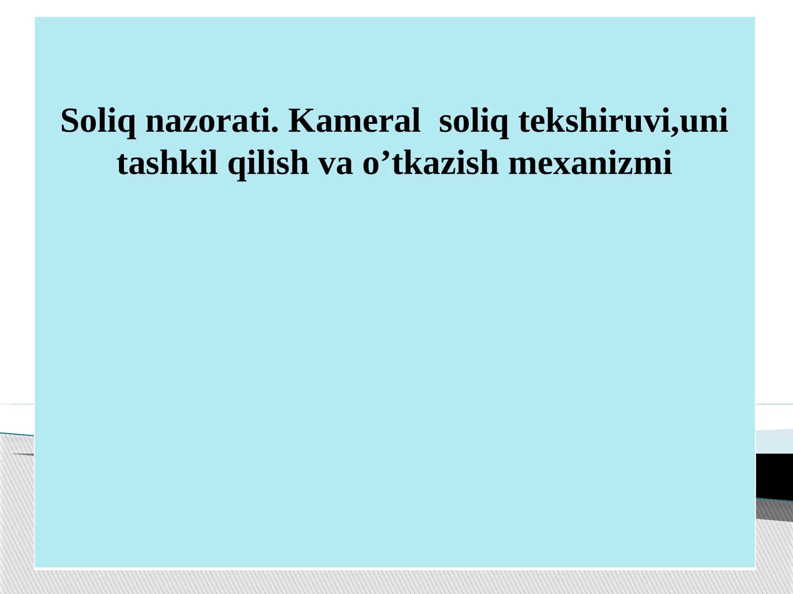 Soliq nazorati. Kameral soliq tekshiruvi,uni tashkil qilish va o’tkazish mexanizmi