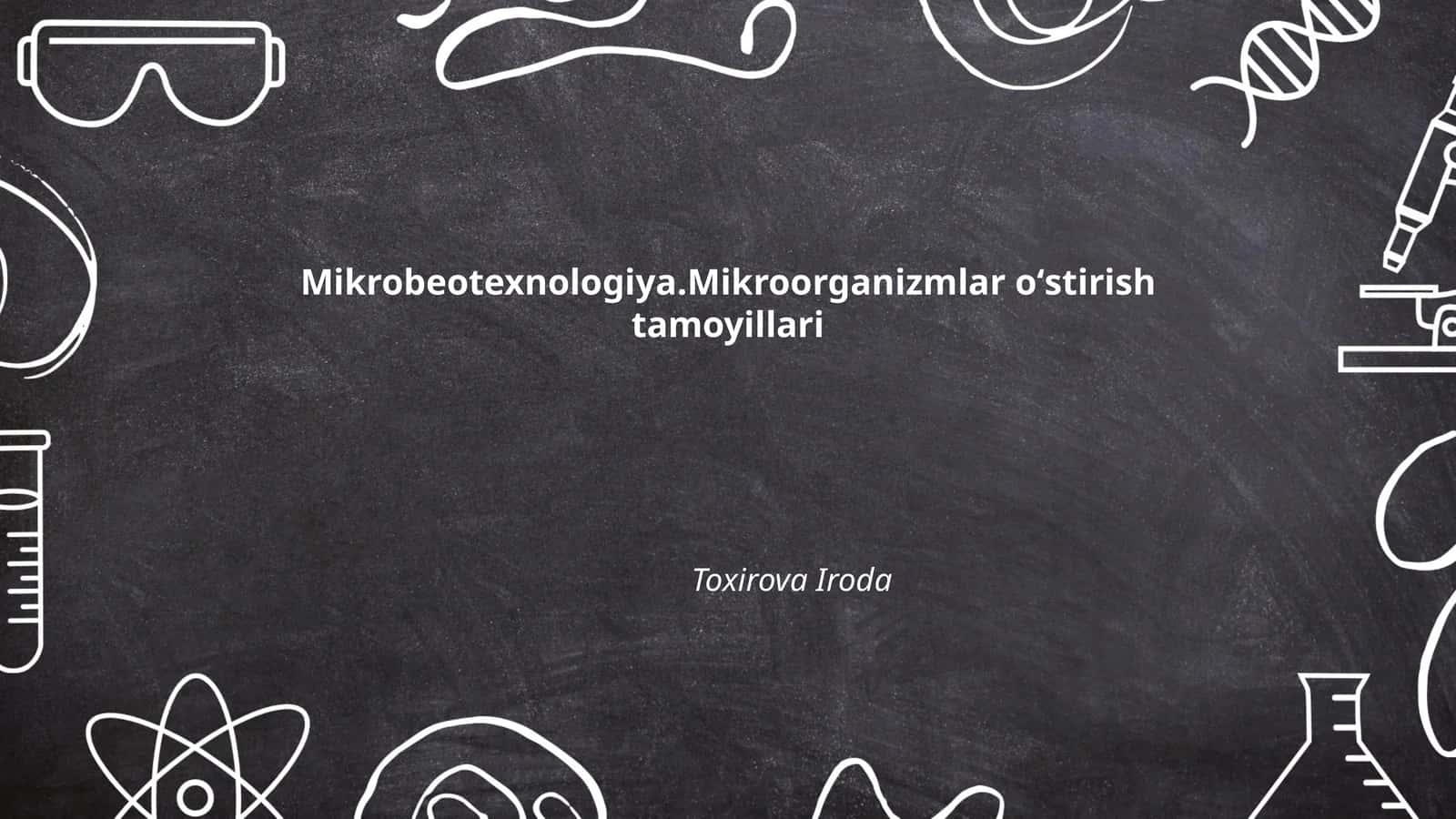 Mikrobeotexnologiya.Mikroorganizmlar oʻstirish tamoyillari