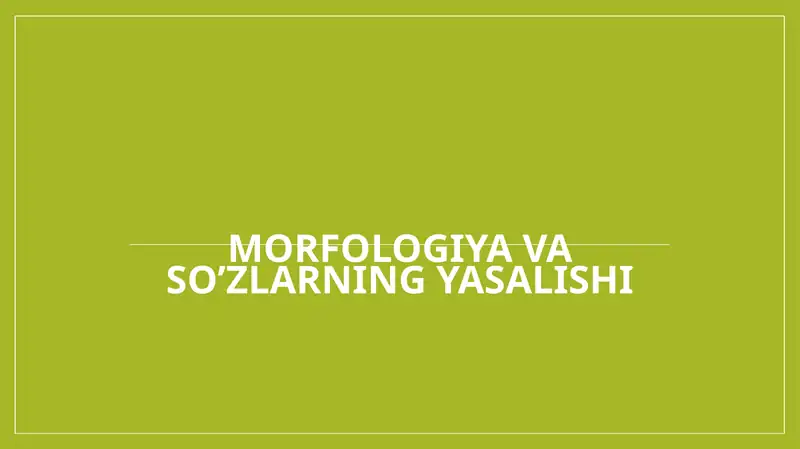 MORFOLOGIYA VA SO’ZLARNING YASALISHI