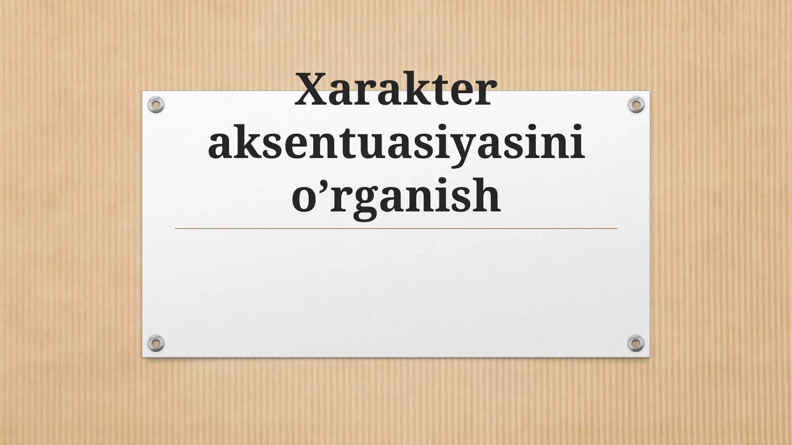 Xarakter aksentuatsiyasini o'rganish