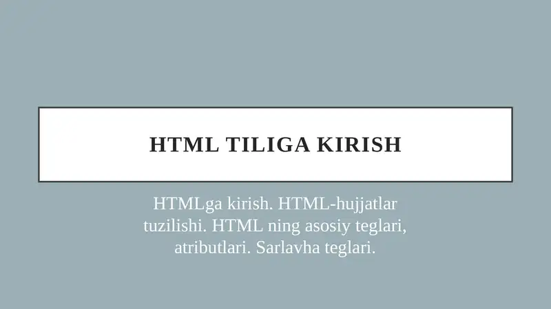 HTMLga kirish. HTML-hujjatlar tuzilishi. HTML ning asosiy teglari, atributlari. Sarlavha teglari.